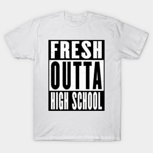 Fresh Outta High School T-Shirt